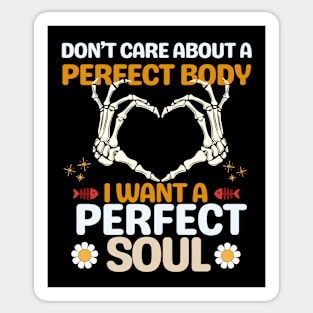 Don't care about a perfect body I want a perfect soul Sticker